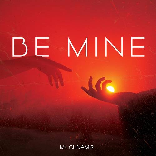 Mr. Cunamis – “Be Mine”