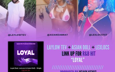 LayLow Tev – “Loyal” feat. LexLocs & Asian Doll
