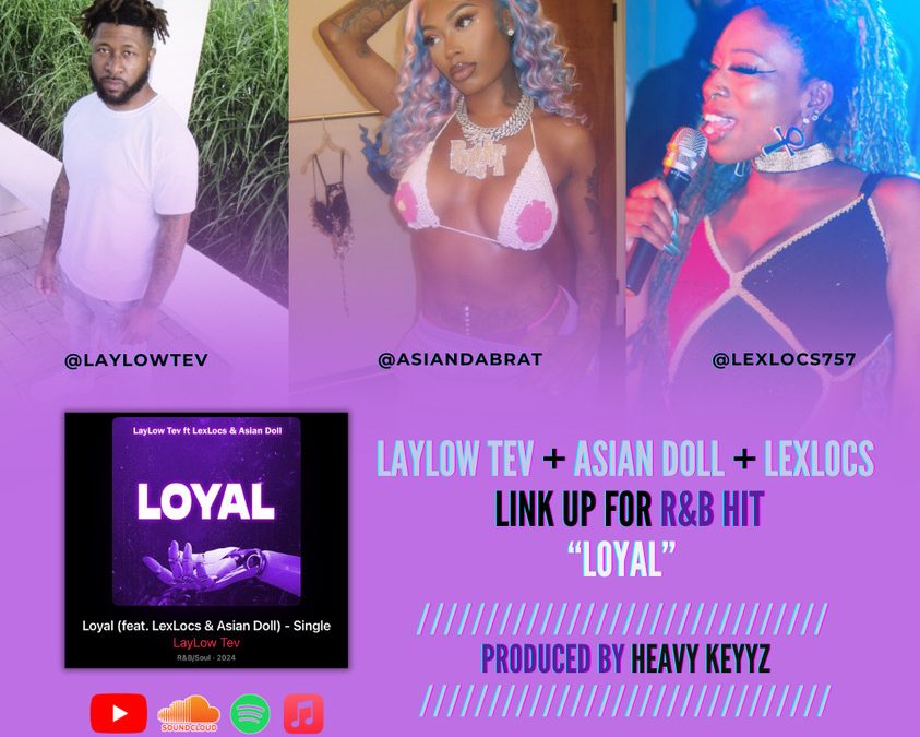 LayLow Tev – “Loyal” feat. LexLocs & Asian Doll